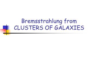 Bremsstrahlung from CLUSTERS OF GALAXIES