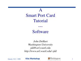 A Smart Port Card Tutorial --- Software John DeHart Washington University jdd@arl.wustl