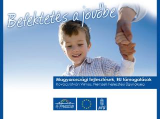 Magyarországi fejlesztések, EU támogatások Kovács István Vilmos, Nemzeti Fejlesztési Ügynökség