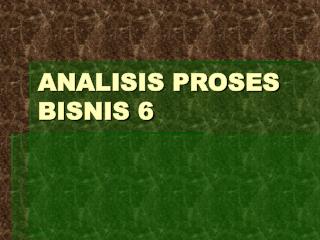 ANALISIS PROSES BISNIS 6