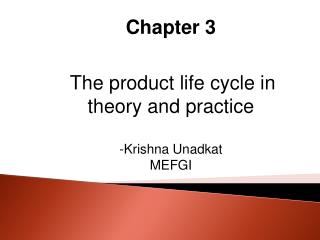 Chapter 3 The product life cycle in theory and practice Krishna Unadkat MEFGI