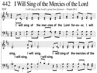 I will sing of the mer - cies of the Lord for - ev - er, I will