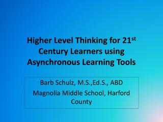 Higher Level Thinking for 21 st Century Learners using Asynchronous Learning Tools