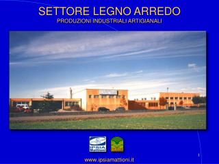 SETTORE LEGNO ARREDO PRODUZIONI INDUSTRIALI ARTIGIANALI