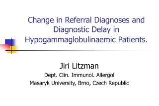 Change in R eferral D iagnoses and D iagnostic D elay in H ypogammaglobulinaemic P atients .