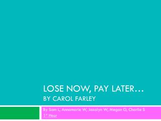 LOSE NOW, PAY LATER… BY CAROL FARLEY