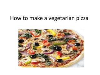 How to make a vegetarian pizza