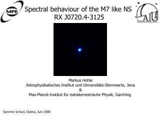 Spectral behaviour of the M7 like NS RX J0720.4-3125