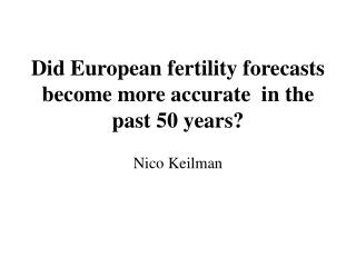 Did European fertility forecasts become more accurate  in the past 50 years?