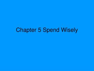 Chapter 5 Spend Wisely