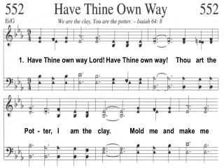 1. Have Thine own way Lord! Have Thine own way!