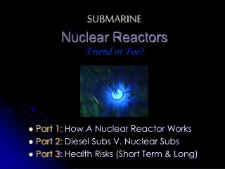 SUBMARINE Nuclear Reactors Friend or Foe?