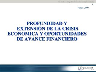 PROFUNDIDAD Y EXTENSIÓN DE LA CRISIS ECONOMICA Y OPORTUNIDADES DE AVANCE FINANCIERO