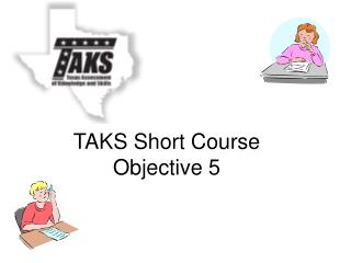 TAKS Short Course Objective 5