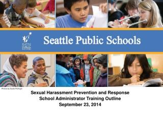 Sexual Harassment Prevention and Response School Administrator Training Outline September 23, 2014