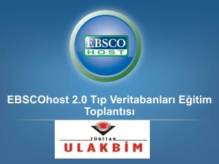 EBSCOhost 2.0 Tıp Veritabanları Eğitim Toplantısı