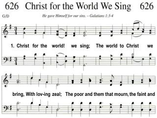 1. Christ for the world! we sing; The world to Christ we