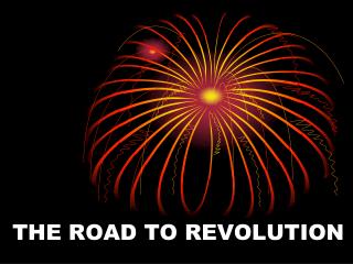 THE ROAD TO REVOLUTION