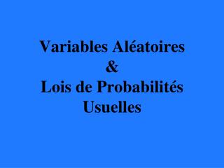 Variables Aléatoires &amp; Lois de Probabilités Usuelles