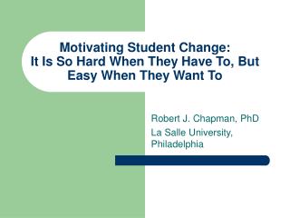 Motivating Student Change: It Is So Hard When They Have To, But Easy When They Want To
