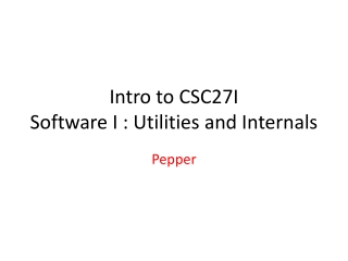 Intro to CSC27I Software I : Utilities and Internals
