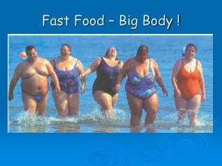 Fast Food – Big Body !