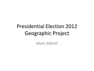 Presidential Election 2012 Geographic Project