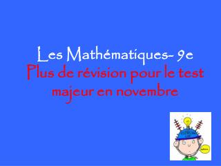 Les Mathématiques- 9e Plus de révision pour le test majeur en novembre
