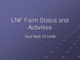 LNF Farm Status and Activities