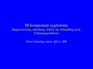 M-komponent sygdomme diagnosticering, udredning, follow up, behandling m.m. Tolkningsproblemer
