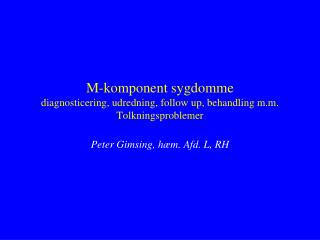 M-komponent sygdomme diagnosticering, udredning, follow up, behandling m.m. Tolkningsproblemer