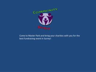 Come to Master Park and bring your charities with you for the best fundraising event in Surrey!