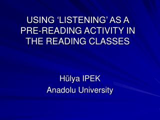 USING ‘LISTENING’ AS A PRE-READING ACTIVITY IN THE READING CLASSES