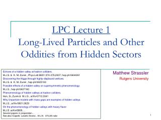 LPC Lecture 1 Long-Lived Particles and Other Oddities from Hidden Sectors