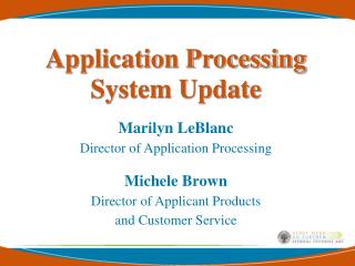 Application Processing System Update Marilyn LeBlanc Director of Application Processing