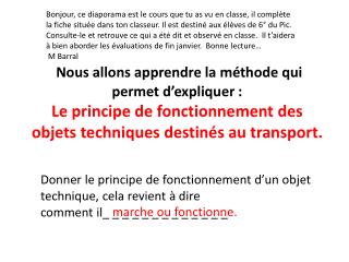 Nous allons apprendre la méthode qui permet d’expliquer : Le principe de fonctionnement des objets techniques destinés