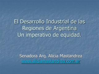 El Desarrollo Industrial de las Regiones de Argentina Un imperativo de equidad.