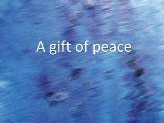 A gift of peace