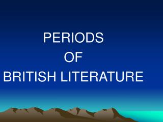 PERIODS OF BRITISH LITERATURE