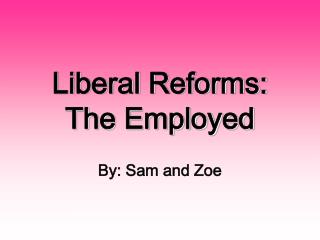 Liberal Reforms: The Employed