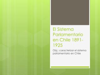 El Sistema Parlamentario en Chile 1891-1925