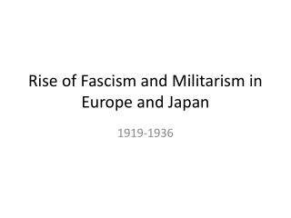 Rise of Fascism and Militarism in Europe and Japan