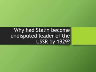 Why had Stalin become undisputed leader of the USSR by 1929?