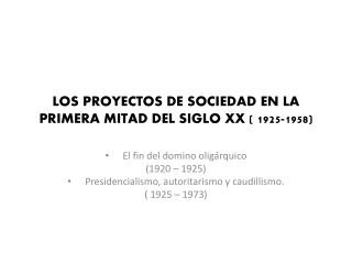 LOS PROYECTOS DE SOCIEDAD EN LA PRIMERA MITAD DEL SIGLO X X ( 1925-1958)