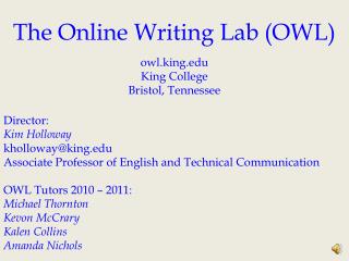 The Online Writing Lab (OWL) o wl.king King College Bristol, Tennessee Director: