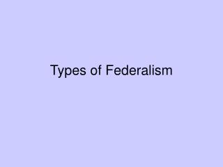 Types of Federalism