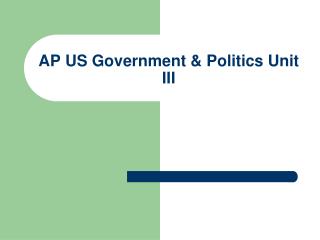 AP US Government & Politics Unit III