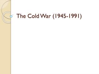 The Cold War (1945-1991)