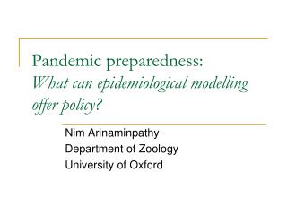 Pandemic preparedness: What can epidemiological modelling offer policy?