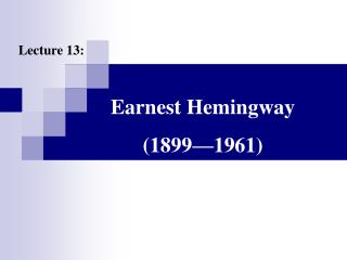 Earnest Hemingway (1899—1961)